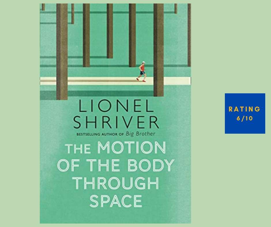 Lionel Shriver The Motion of the Body Through Space review