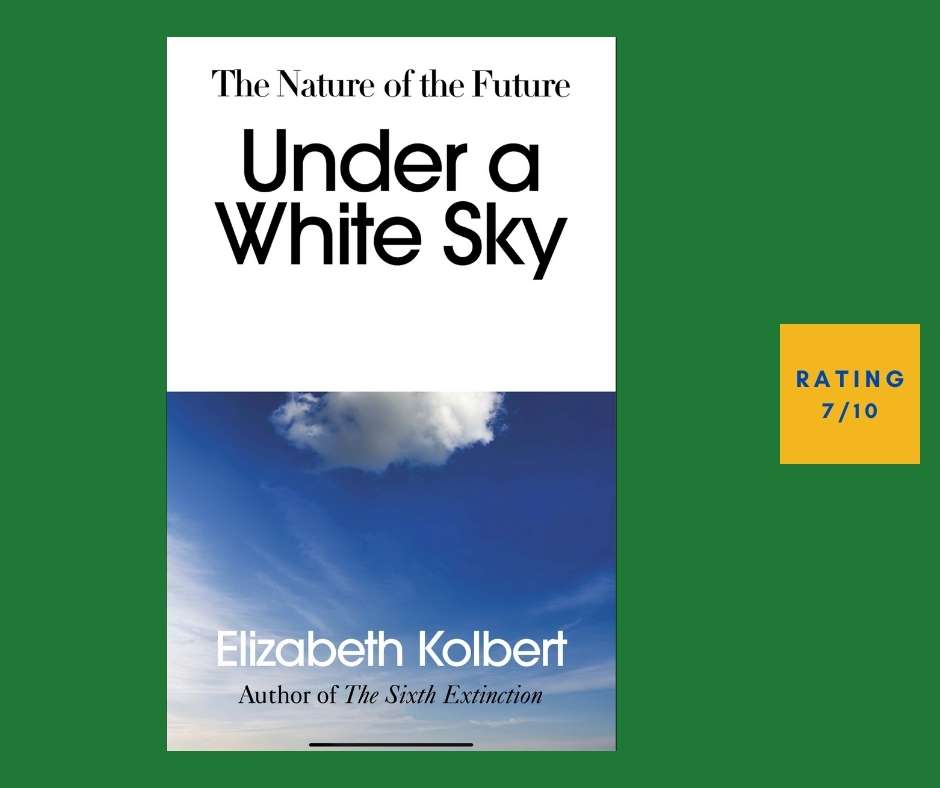 Elizabeth Kolbert Under a White Sky review