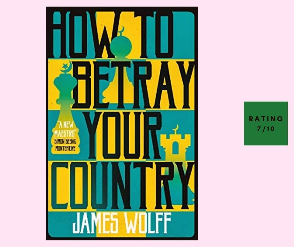 James Wolff How to Betray Your Country review