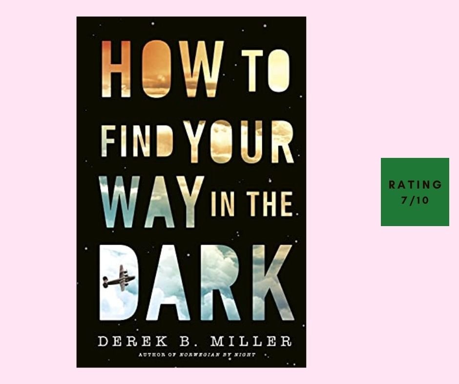 Derek B Miller How to Find Your Way in the Dark