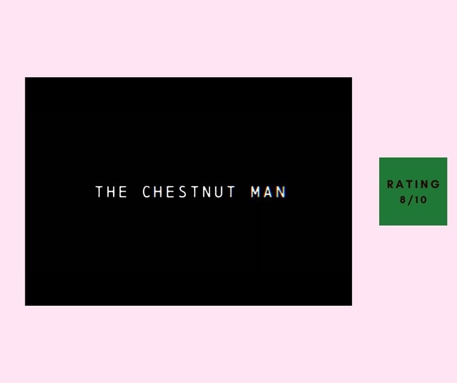 The Chestnut Man review