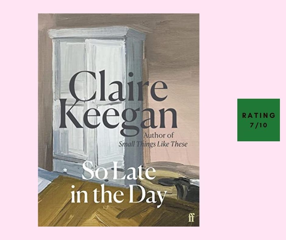 Claire Keegan So Late in the Day review